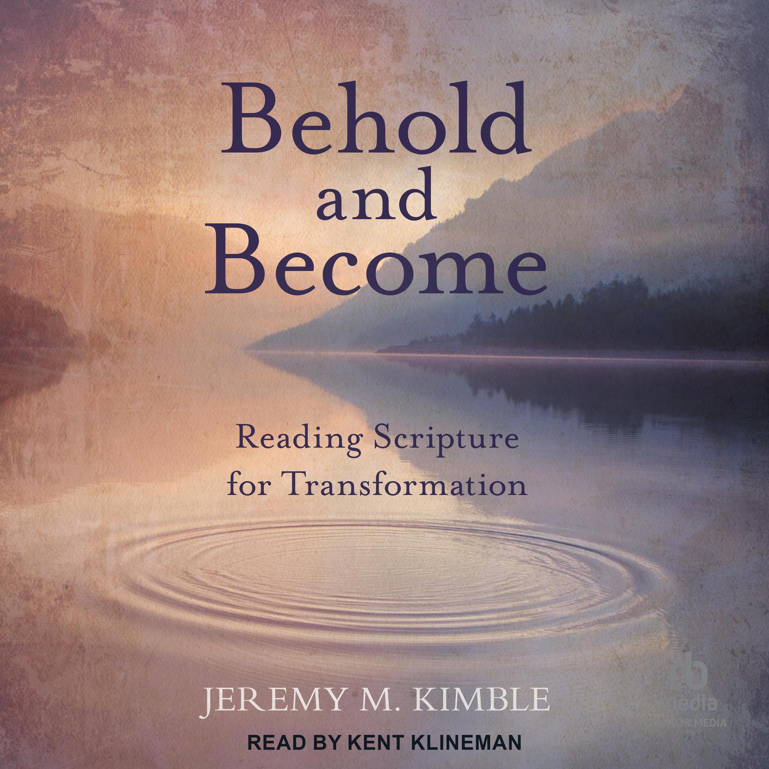 Behold and Become: Reading Scripture for Transformation Audiobook, by Jeremy M. Kimble