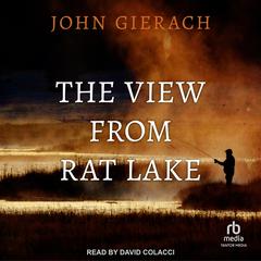 The View From Rat Lake Audiobook, by John Gierach