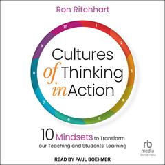 Cultures of Thinking in Action: 10 Mindsets to Transform Our Teaching and Students Learning Audiobook, by Ron Ritchhart