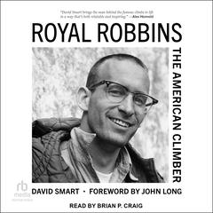 Royal Robbins: The American Climber Audiobook, by David Smart