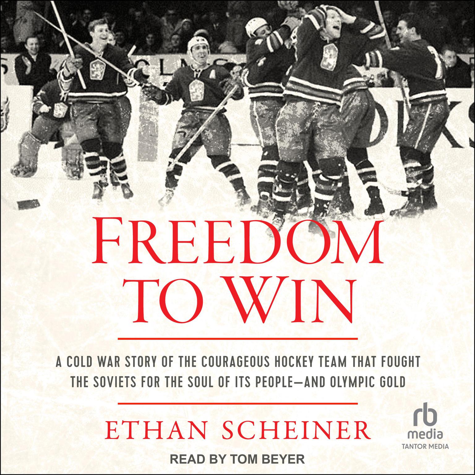 Freedom to Win: A Cold War Story of the Courageous Hockey Team that Fought the Soviets for the Soul of Its People—And Olympic Gold Audiobook, by Ethan Scheiner