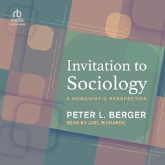 Invitation to Sociology: A Humanistic Perspective Audiobook, by Peter L. Berger