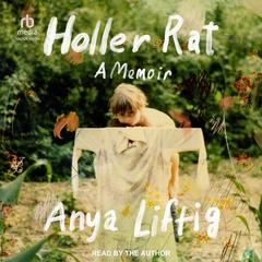 Holler Rat: A Memoir Audiobook, by Anya Liftig