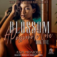 Blossom: A Passionate Love Audiobook, by Asia Monique