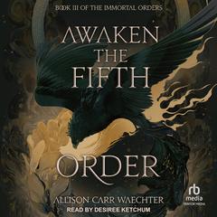 Awaken the Fifth Order Audiobook, by Allison Carr Waechter