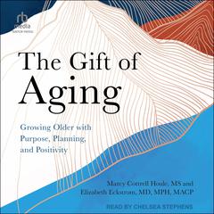 THE GIFT OF AGING: Growing Older with Purpose, Planning, and Positivity Audiobook, by Elizabeth Eckstrom