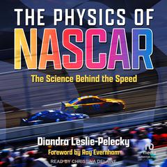 The Physics of NASCAR: The Science Behind the Speed Audiobook, by Diandra Leslie-Pelecky