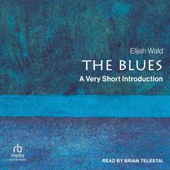 The Blues: A Very Short Introduction Audiobook, by Elijah Wald