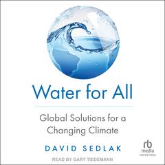 Water for All: Global Solutions for a Changing Climate Audiobook, by David Sedlak