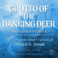 Grotto of the Dancing Deer: And Other Stories Audiobook, by Clifford D. Simak