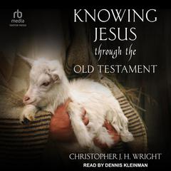 Knowing Jesus Through the Old Testament Audiobook, by Christopher J. H. Wright