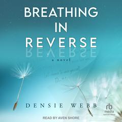 Breathing in Reverse Audiobook, by Densie Webb