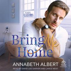 Bring Me Home Audiobook, by Annabeth Albert