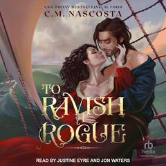 To Ravish A Rogue Audiobook, by C. M. Nascosta