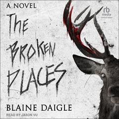 The Broken Places: A Novel Audiobook, by Blaine Daigle