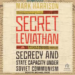 Secret Leviathan: Secrecy and State Capacity under Soviet Communism Audiobook, by Mark Harrison