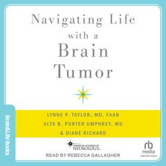 Navigating Life with a Brain Tumor Audiobook, by Alyx B. Porter Umphrey, Lynne P. Taylor, MD, FAAN, Alyx B. Porter Umphrey, Diane Richard