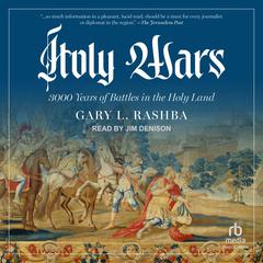 Holy Wars: 3000 Years of Battles in the Holy Land Audiobook, by Gary L. Rashba