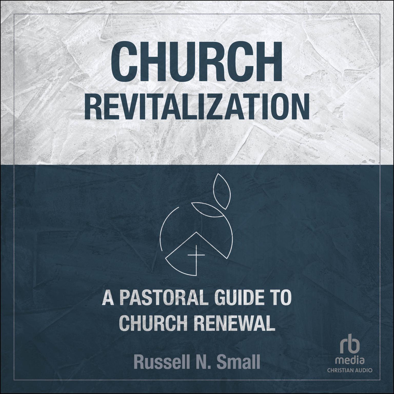 Church Revitalization: A Pastoral Guide to Church Renewal Audiobook, by Russell N. Small