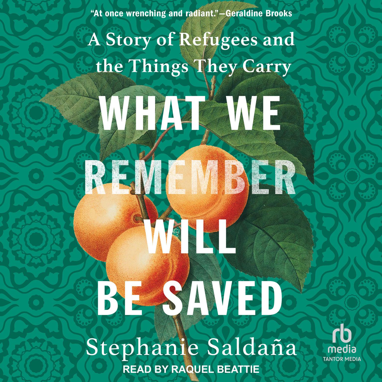 What We Remember Will Be Saved: A Story of Refugees and the Things They Carry Audiobook, by Stephanie Saldaña