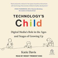Technologys Child: Digital Media’s Role in the Ages and Stages of Growing Up Audiobook, by Katie Davis