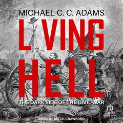 Living Hell: The Dark Side of the Civil War Audiobook, by Michael C.C. Adams