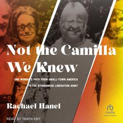 Not the Camilla We Knew: One Womans Path from Small-town America to the Symbionese Liberation Army Audiobook, by Rachael Hanel