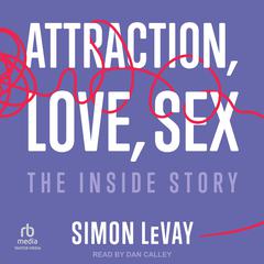 Attraction, Love, Sex: The Inside Story Audiobook, by Simon LeVay