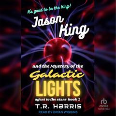 Jason King and the Mystery of the Galactic Lights Audiobook, by T. R. Harris