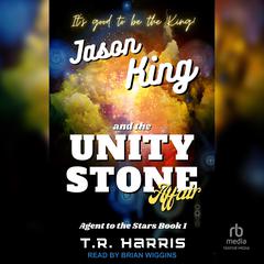 Jason King and the Unity Stone Affair Audiobook, by T. R. Harris