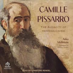 Camille Pissarro: The Audacity of Impressionism Audiobook, by Anka Muhlstein