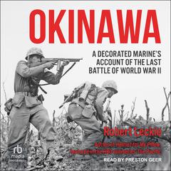 Okinawa: A Decorated Marine’s Account of the Last Battle of World War II Audiobook, by Robert Leckie
