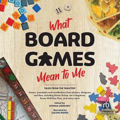 What Board Games Mean to Me: Tales from the Tabletop Audiobook, by Donna Gregory