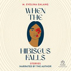 When the Hibiscus Falls Audiobook, by M. Evelina Galang