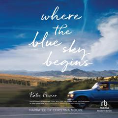 Where the Blue Sky Begins Audiobook, by Katie Powner
