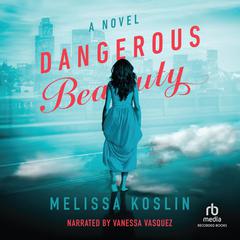 Dangerous Beauty: A Novel Audiobook, by Melissa Koslin