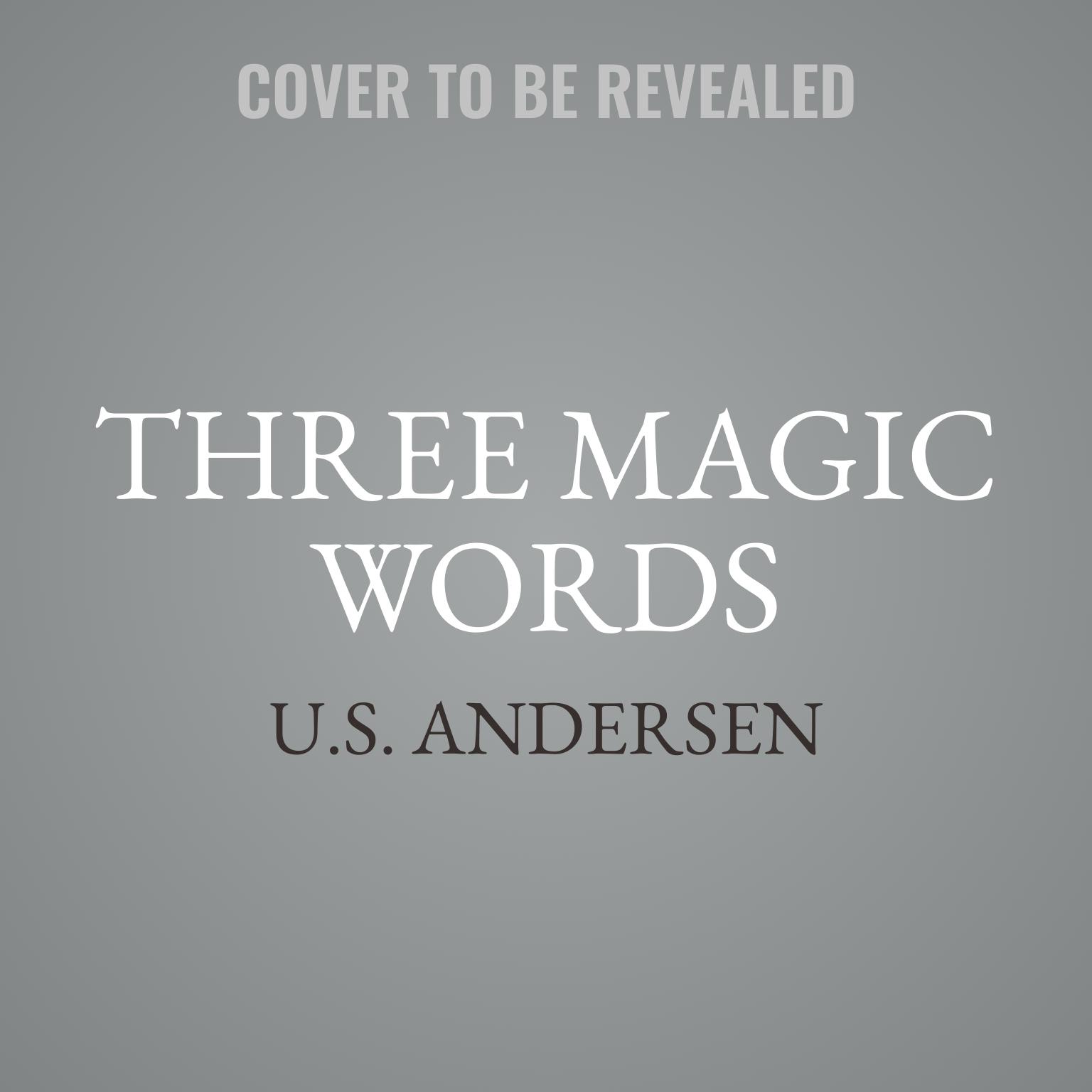 Three Magic Words: The Key to Power, Peace, and Plenty An Eckhart Tolle Edition Audiobook, by U.S. Andersen