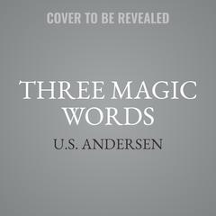 Three Magic Words: The Key to Power, Peace, and Plenty An Eckhart Tolle Edition Audiobook, by U.S. Andersen