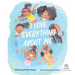 I Love Everything About Me Audiobook, by Fatima Scipio