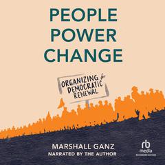 People, Power, and Change: Organizing for Democratic Renewal Audiobook, by Marshall Ganz