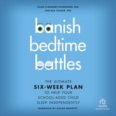 Banish Bedtime Battles: The Ultimate Six-Week Plan to Help Your School-Aged Child Sleep Independently Audiobook, by Ellen Flannery-Schroeder 