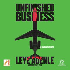 Unfinished Business Audiobook, by Leye Adenle