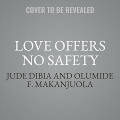 Love Offers No Safety: Nigerias Queer Men Speak Audiobook, by Jude Dibia