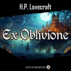 Ex Oblivione Audiobook, by H. P. Lovecraft