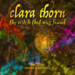 Clara Thorn, the witch that was found Audiobook, by Don Jones