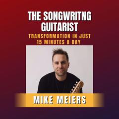 The Songwriting Guitarist Audiobook, by Mike Meiers