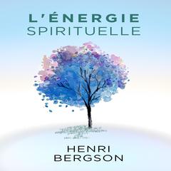 L’énergie Spirituelle Audiobook, by Henri Bergson