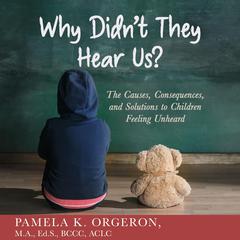 Why Didnt They Hear Us? Audiobook, by Pamela K Orgeron