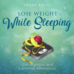 Lose Weight While Sleeping Audiobook, by Swami Kriya