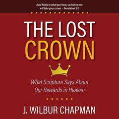 The Lost Crown Audiobook, by J. Wilbur Chapman